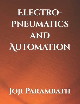 Electro-pneumatics and Automation by Parambath, Joji