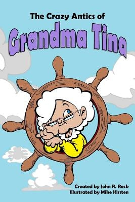 The Crazy Antics of Grandma Tina by Kirsten, Mike