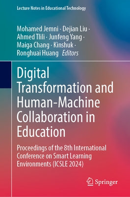 Digital Transformation and Human-Machine Collaboration in Education: Proceedings of the 8th International Conference on Smart Learning Environments (I by Jemni, Mohamed