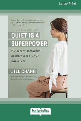 Quiet Is a Superpower: The Secret Strengths of Introverts in the Workplace (16pt Large Print Edition) by Chang, Jill