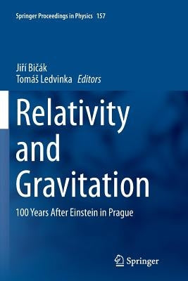 Relativity and Gravitation: 100 Years After Einstein in Prague by Bičák, Jiří