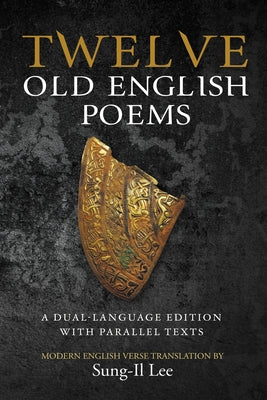Twelve Old English Poems by Lee, Sung-Il
