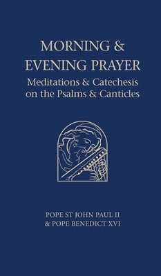 Morning and Evening Prayer: Meditations and Catechesis on Psalms and Canticles by Pope Benedict XVI