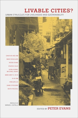 Livable Cities?: Urban Struggles for Livelihood and Sustainability by Evans, Peter