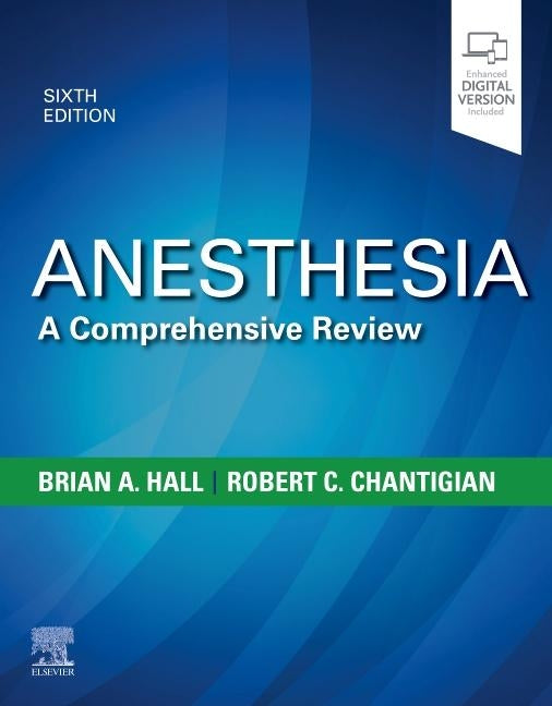 Anesthesia: A Comprehensive Review by Hall, Brian A.