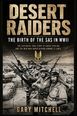Desert Raiders: The Birth of the SAS in WWII by Mitchell, Gary