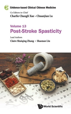 Evidence-Based Clinical Chinese Medicine - Volume 13: Post-Stroke Spasticity by Xue, Charlie Changli