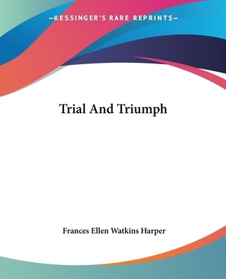 Trial And Triumph by Harper, Frances Ellen Watkins