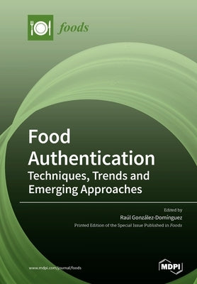Food Authentication: Techniques, Trends and Emerging Approaches by González-Domínguez, Raúl