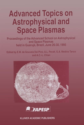 Advanced Topics on Astrophysical and Space Plasmas by Dal Pino, E. M.