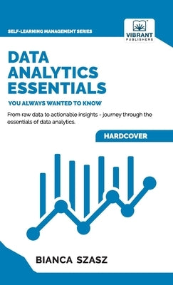 Data Analytics Essentials You Always Wanted To Know by Szasz, Bianca