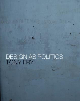 Design as Politics by Fry, Tony