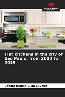 Flat kitchens in the city of São Paulo, from 2000 to 2015 by E. Da Silveira, Sandra Regina