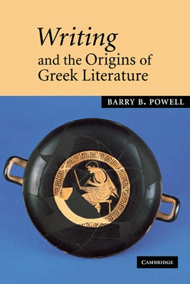 Writing and the Origins of Greek Literature by Powell, Barry B.
