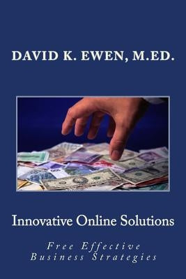 Innovative Online Solutions: Free Effective Business Strategies by Ewen, David K.