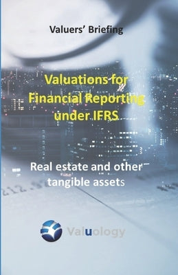 Valuations for Financial Reporting under IFRS: Real Estate and Other Tangible Assets by Thorne, Chris
