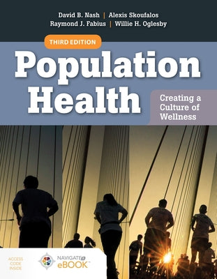 Population Health: Creating a Culture of Wellness: With Navigate 2 eBook Access by Nash, David B.