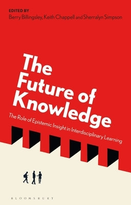 The Future of Knowledge: The Role of Epistemic Insight in Interdisciplinary Learning by Billingsley, Berry