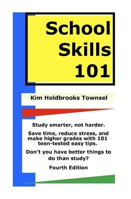School Skills 101: Get Better Grades, Save Time, And Reduce Stress. by Townsel, Kim Holdbrooks