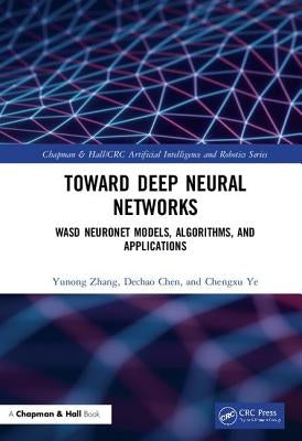 Toward Deep Neural Networks: Wasd Neuronet Models, Algorithms, and Applications by Zhang, Yunong