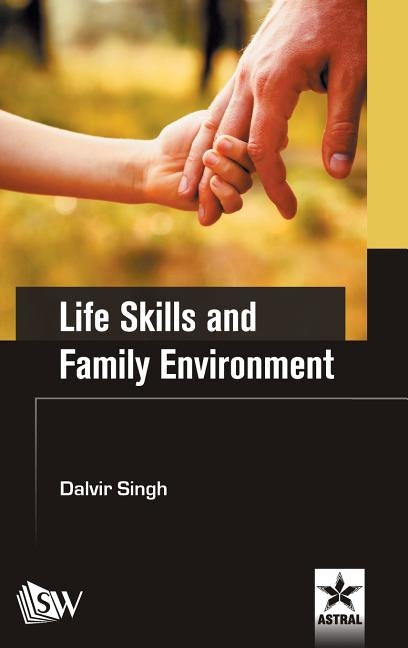 Life Skills and Family Environment by Singh, Dalvir