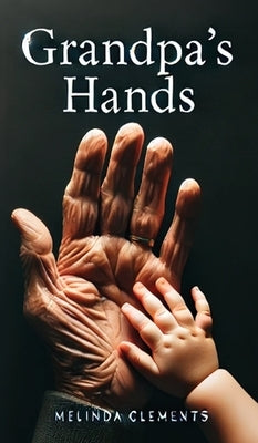 Grandpa's Hands by Clements, Melinda