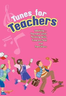 Tunes for Teachers: Teaching....Thematic Units, Thinking Skills, Time-On-Task and Transitions by Paul, Susan