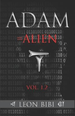 Adam = Alien: Unveiling Our True Origins by Bibi, Leon