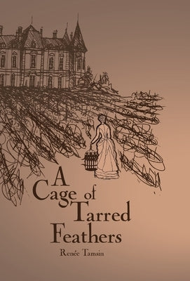 A Cage of Tarred Feathers by Tamsin, Renée