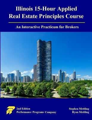 Illinois 15-Hour Applied Real Estate Principles Course: An Interactive Practicum for Brokers by Mettling, Stephen