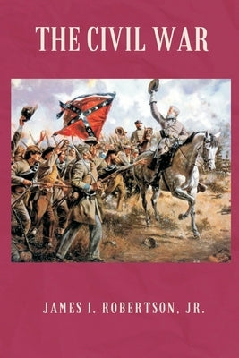 The Civil War by Robertson, James I., Jr.
