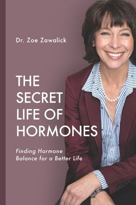 The Secret Life of Hormones: Finding Hormone Balance for a Better Life by Acquafresca, Libby