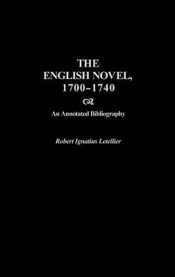The English Novel, 1700-1740: An Annotated Bibliography by Letellier, Robert