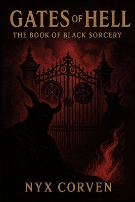 Gates of Hell: The Book of Black Sorcery by Corven, Nyx