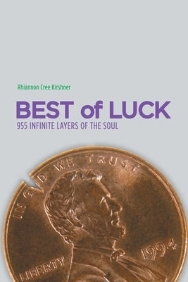 Best of Luck: 955 Infinite Layers of the Soul by Rhiannon Cree Kirshner