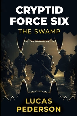Cryptid Force Six: The Swamp by Pederson, Lucas