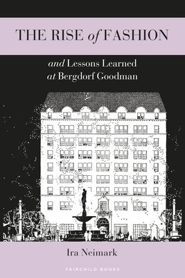 The Rise of Fashion and Lessons Learned at Bergdorf Goodman by Neimark, Ira