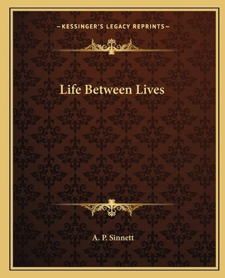 Life Between Lives by Sinnett, A. P.