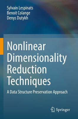 Nonlinear Dimensionality Reduction Techniques: A Data Structure Preservation Approach by Lespinats, Sylvain