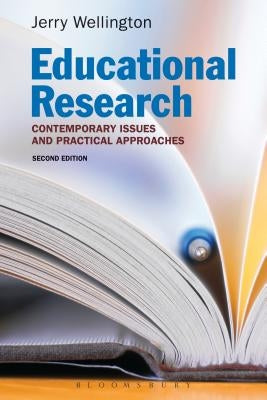 Educational Research: Contemporary Issues and Practical Approaches by Wellington, Jerry