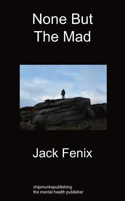 None But the Mad by Fenix, Jack