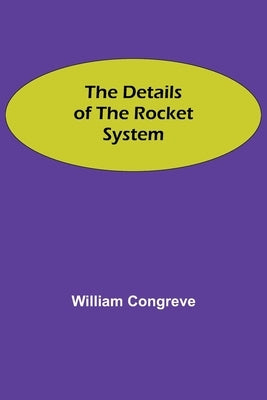 The Details of the Rocket System by Congreve, William