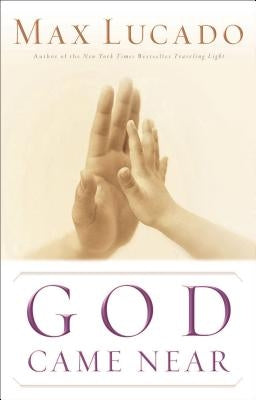 God Came Near by Lucado, Max