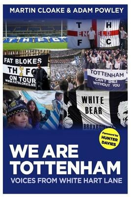 We Are Tottenham: Voices from White Hart Lane by Powley, Adam