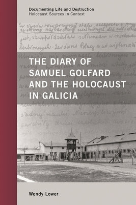 Diary of Samuel Golfard and the Holocaust in Galicia by Lower, Wendy