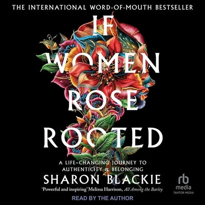 If Women Rose Rooted: A Life Changing Journey to Authenticity and Belonging by Blackie, Sharon