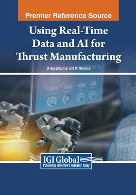 Using Real-Time Data and AI for Thrust Manufacturing by Satishkumar, D.