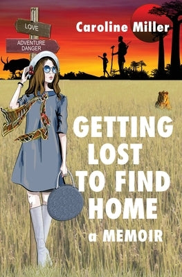 Getting Lost to Find Home by Miller, Caroline