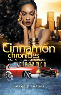 Cinnamon Chronicles: Kiss In The Lace Or Song Of Cinnamon by Turner, Beverly Annette