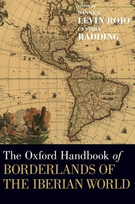 The Oxford Handbook of Borderlands of the Iberian World by Levin Rojo, Danna A.